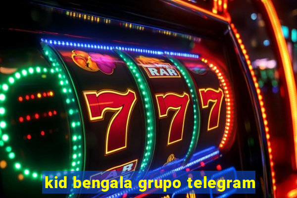 kid bengala grupo telegram