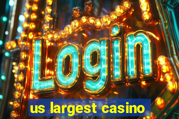 us largest casino