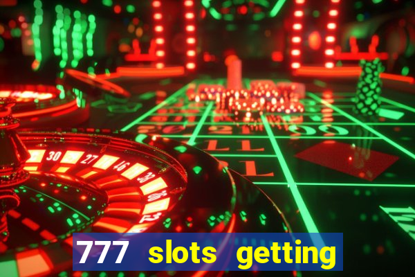 777 slots getting crazy casino