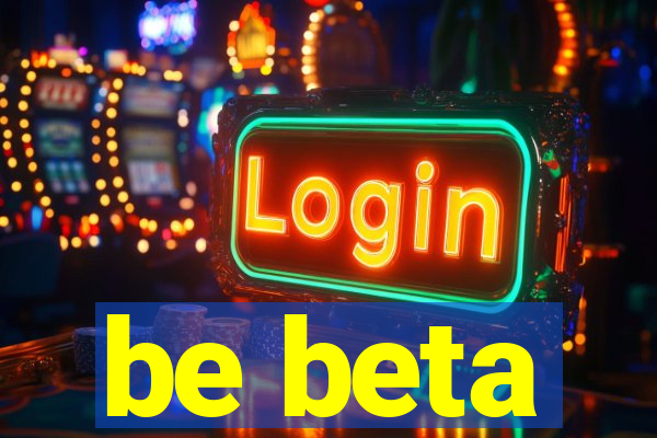 be beta