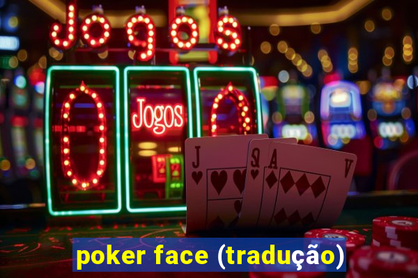 poker face (tradução)