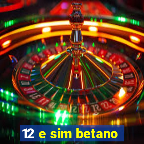 12 e sim betano