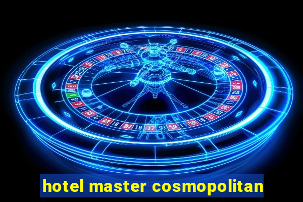 hotel master cosmopolitan