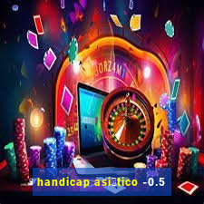 handicap asi谩tico -0.5