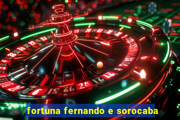 fortuna fernando e sorocaba