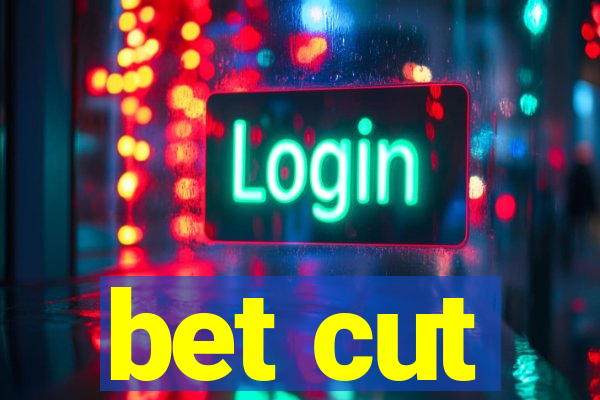 bet cut