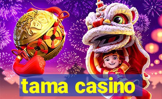 tama casino