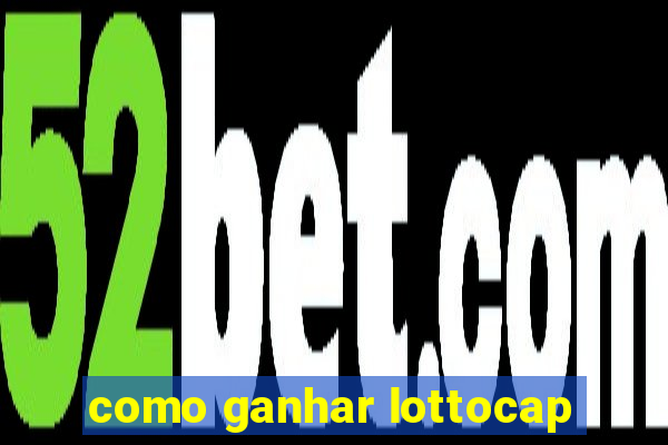 como ganhar lottocap