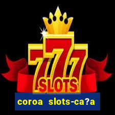 coroa slots-ca?a níqueis 777