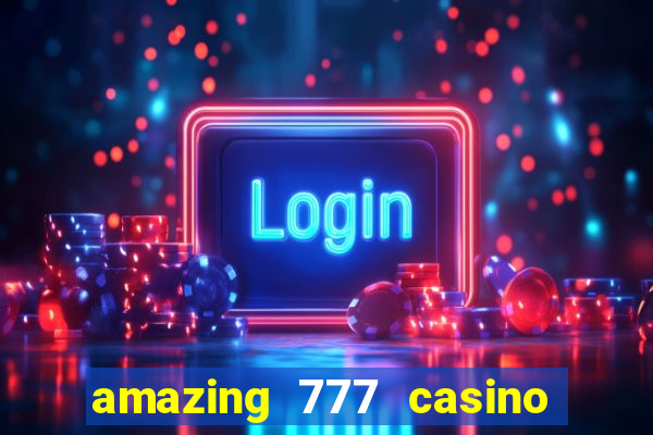 amazing 777 casino sign up