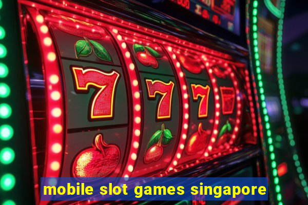 mobile slot games singapore