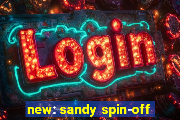 new: sandy spin-off