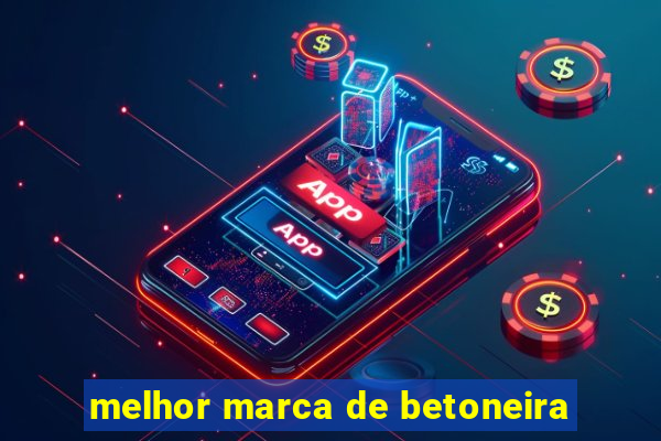 melhor marca de betoneira