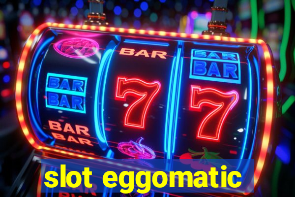 slot eggomatic