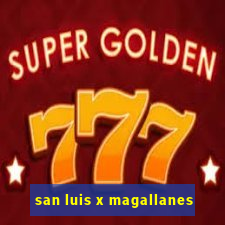 san luis x magallanes