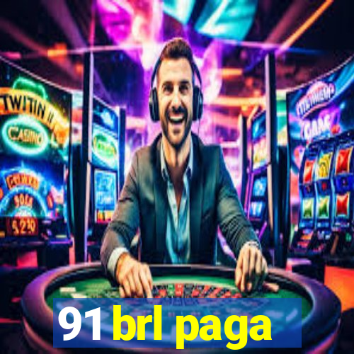 91 brl paga