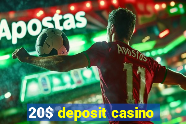 20$ deposit casino