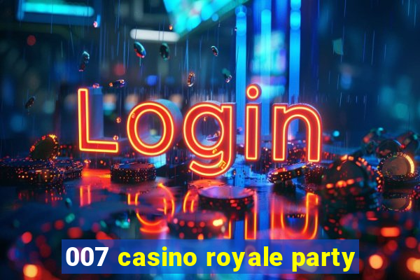 007 casino royale party