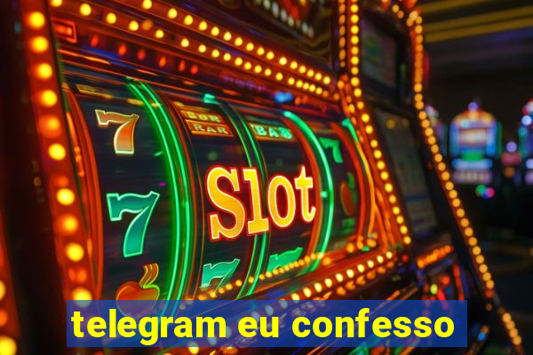 telegram eu confesso