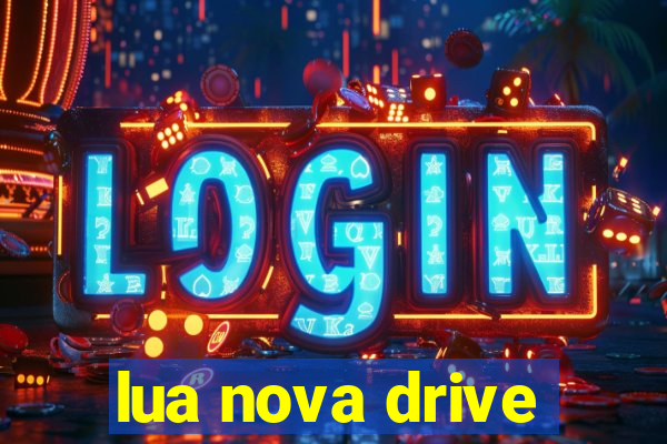 lua nova drive