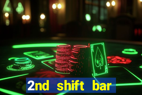 2nd shift bar casino review