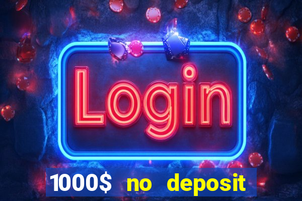 1000$ no deposit bonus casino