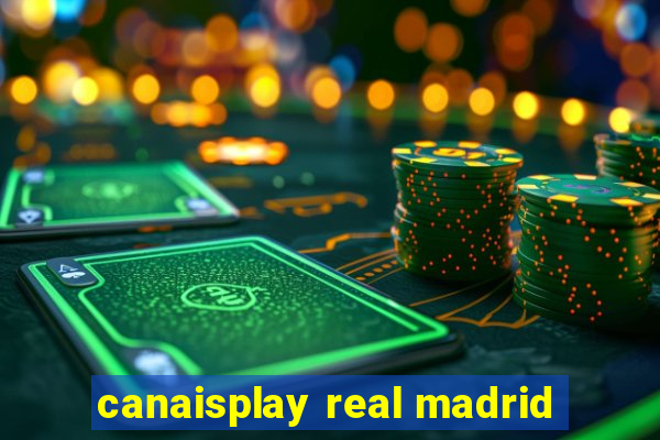 canaisplay real madrid