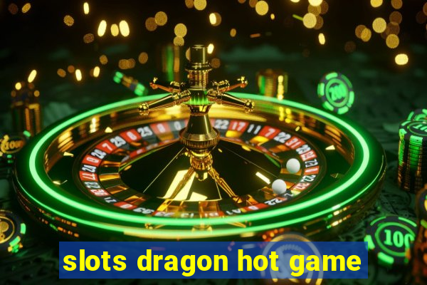 slots dragon hot game