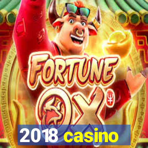 2018 casino