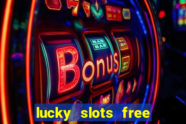 lucky slots free casino games win real money