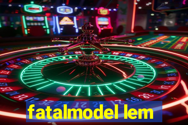 fatalmodel lem