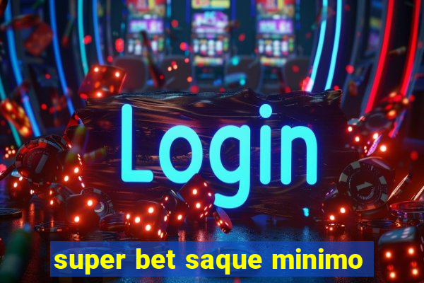 super bet saque minimo