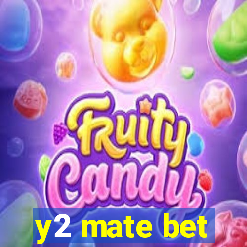 y2 mate bet