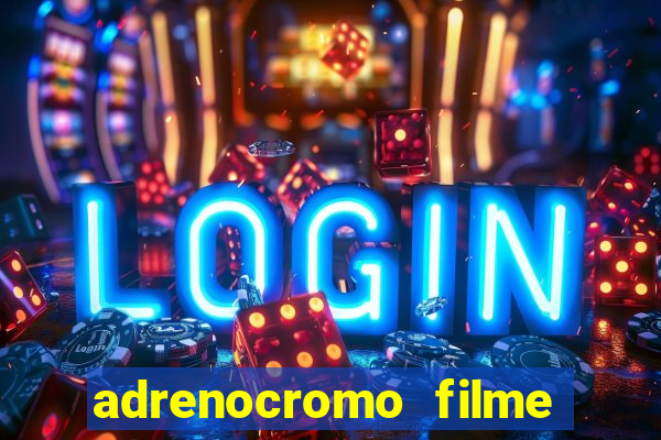 adrenocromo filme onde assistir