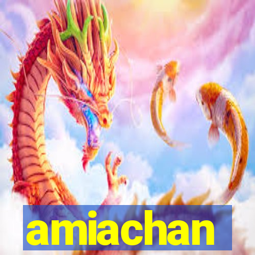 amiachan