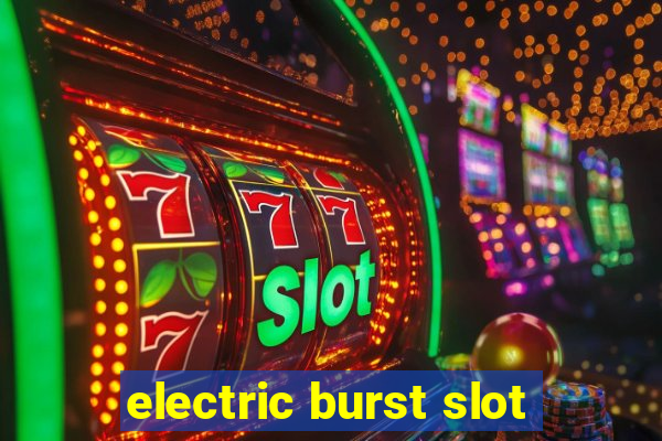 electric burst slot