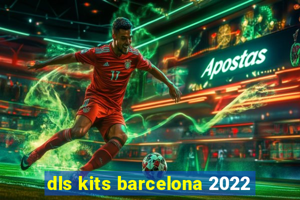 dls kits barcelona 2022