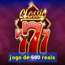 jogo de 500 reais