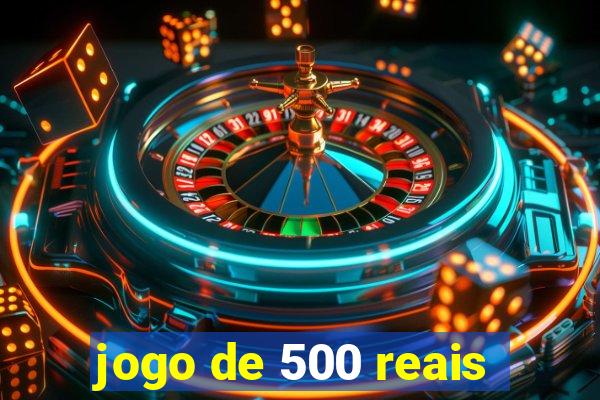 jogo de 500 reais