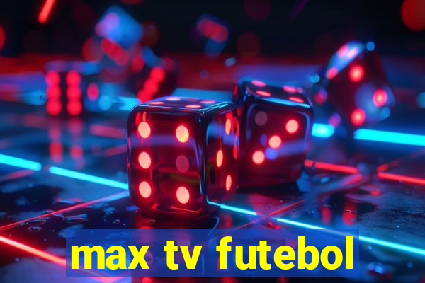 max tv futebol