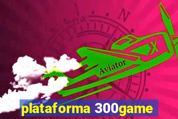 plataforma 300game