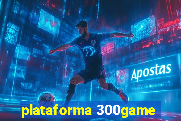 plataforma 300game