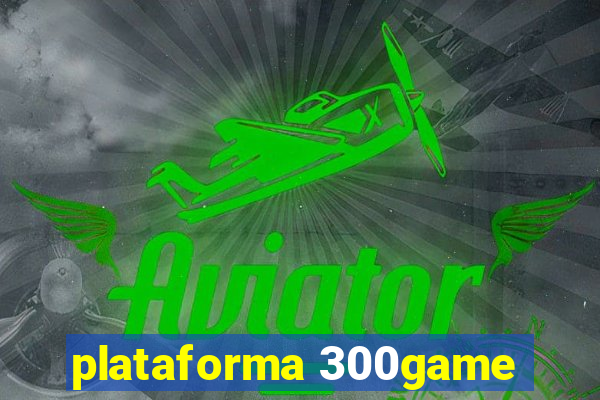 plataforma 300game