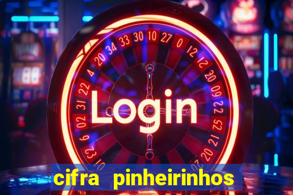 cifra pinheirinhos que alegria