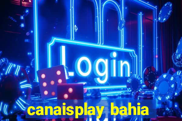 canaisplay bahia