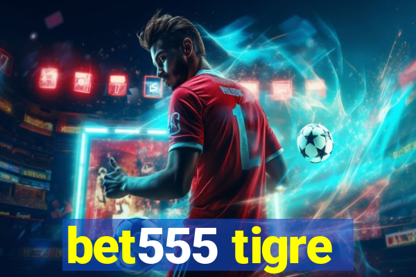 bet555 tigre