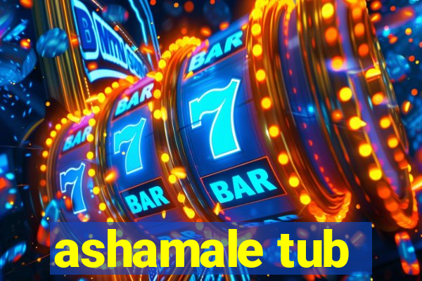 ashamale tub