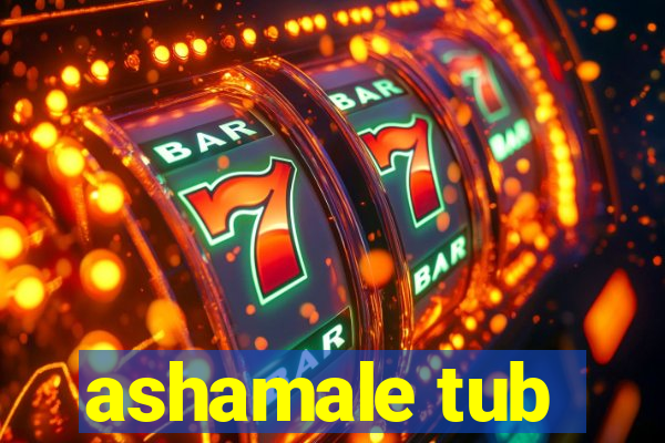 ashamale tub