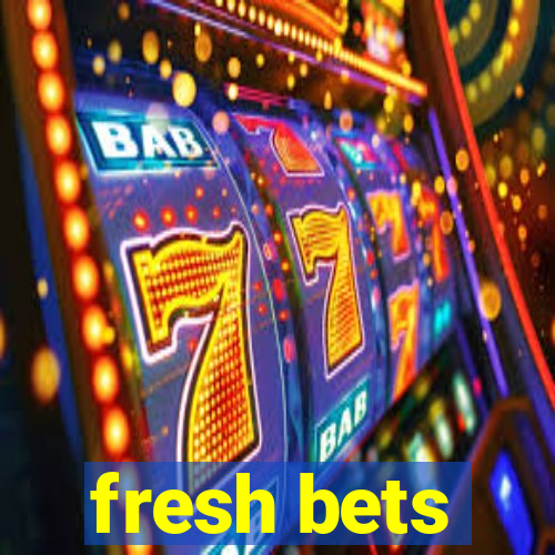 fresh bets