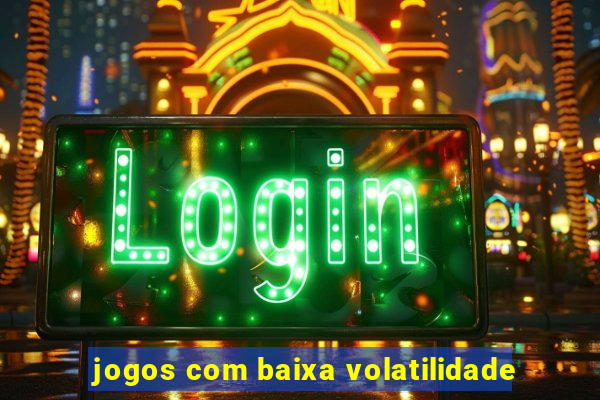 jogos com baixa volatilidade